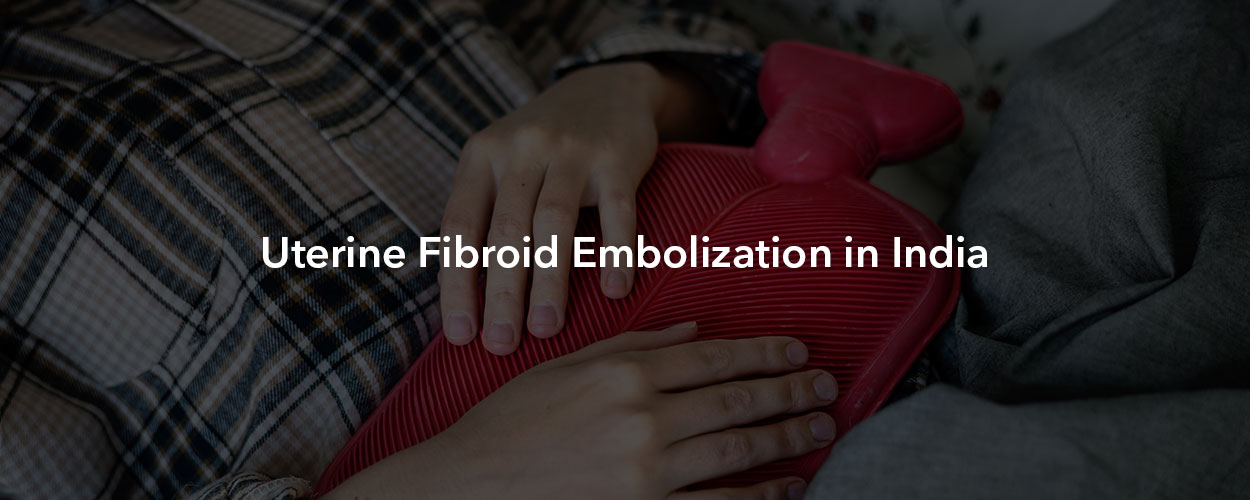 Uterine Fibroid Embolization in India